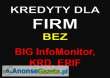 Kredyty dla FIRM bez BIG InfoMonitor, KRD, ERIF!