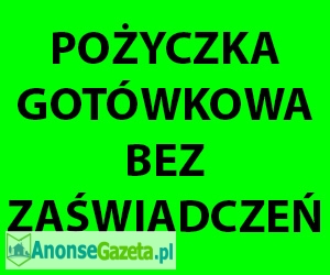 POŻYCZKA gotówkowa bez zaświadczeń , pożyczka na DOWÓD