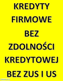 KREDYTY FIRMOWE BEZ ZDOLNOŚCI KREDYTOWEJ, BEZ ZUS I US! 200`000 ZŁ!