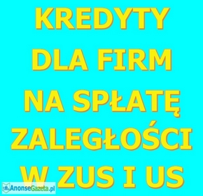 Kredyty dla firm na spłatę zaległości w ZUS, KRUS i US! 300`000 zł.