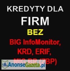 Kredyty dla FIRM bez BIG InfoMonitor, KRD, ERIF, MIG BR (ZBP)!