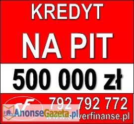 Kredyt gotówkowy na PIT, aż do 500 000 zł! Cała Polska!