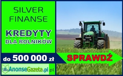 Kredyty dla ROLNIKÓW! Jedyna taka oferta na rynku!