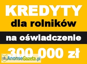 Kredyt gotówkowy dla rolnika! 300 000! Bez faktur! Cała Polska