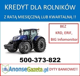 Kredyty dla rolników z ratą miesięczną lub kwartalną! Bez KRD!