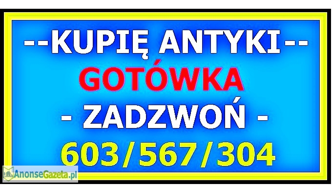 SKUP ANTYKÓW - KUPIĘ ANTYKI / STAROCIE - Pewny i Szybki kontakt - ZADZWOŃ !