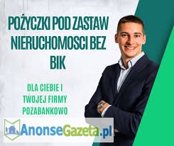 POZYCZKI DLA FIRM I ROLNIKOW POD ZASTAW NIERUCHOMOSCI