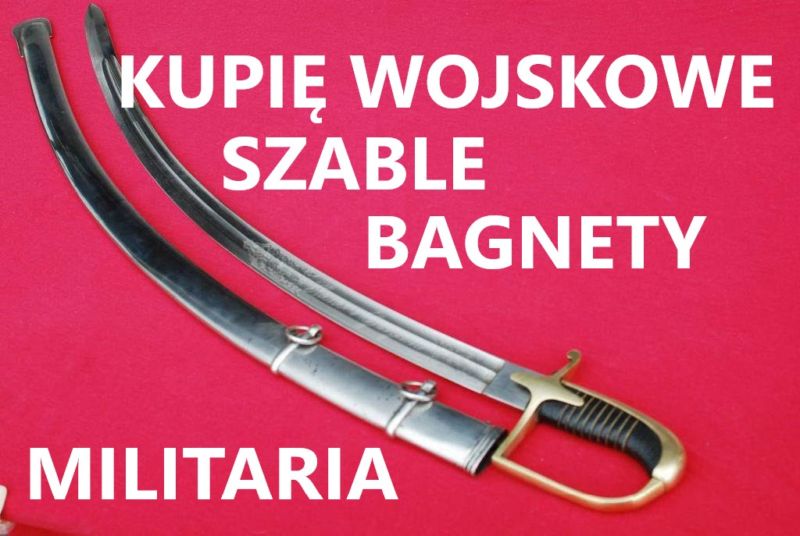 KUPIĘ WOJSKOWE SZABLE,BAGNETY,KORDZIKI,NOŻE KONTAKT 