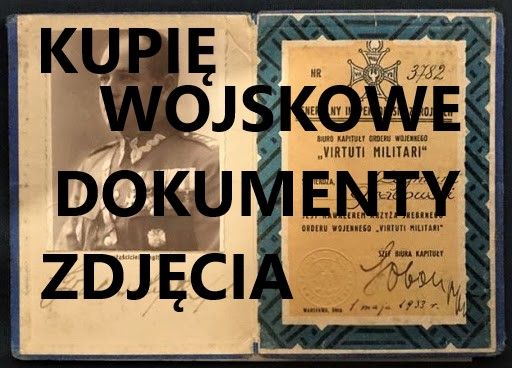 KUPIĘ WOJSKOWE STARE DOKUMENTY,ZDJĘCIA,LEGITYMACJE,DYPLOMY KONTAKT 