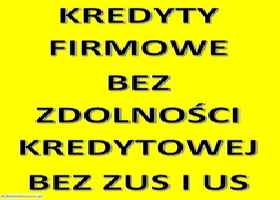 KREDYTY FIRMOWE BEZ ZDOLNOŚCI KREDYTOWEJ, BEZ ZUS I US! 200`000 ZŁ!
