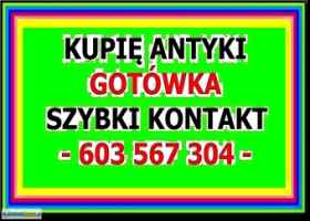 KUPIĘ ANTYKI - DOBRE CENY za ANTYKI / STAROCIE - ZADZWOŃ - SZYBKI KONTAKT !