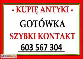 KUPIĘ ANTYKI / STAROCIE / DZIEŁA SZTUKI - GOTÓWKA - ZADZWOŃ NAJLEPSZE CENY - SKUP ANTYKÓW !